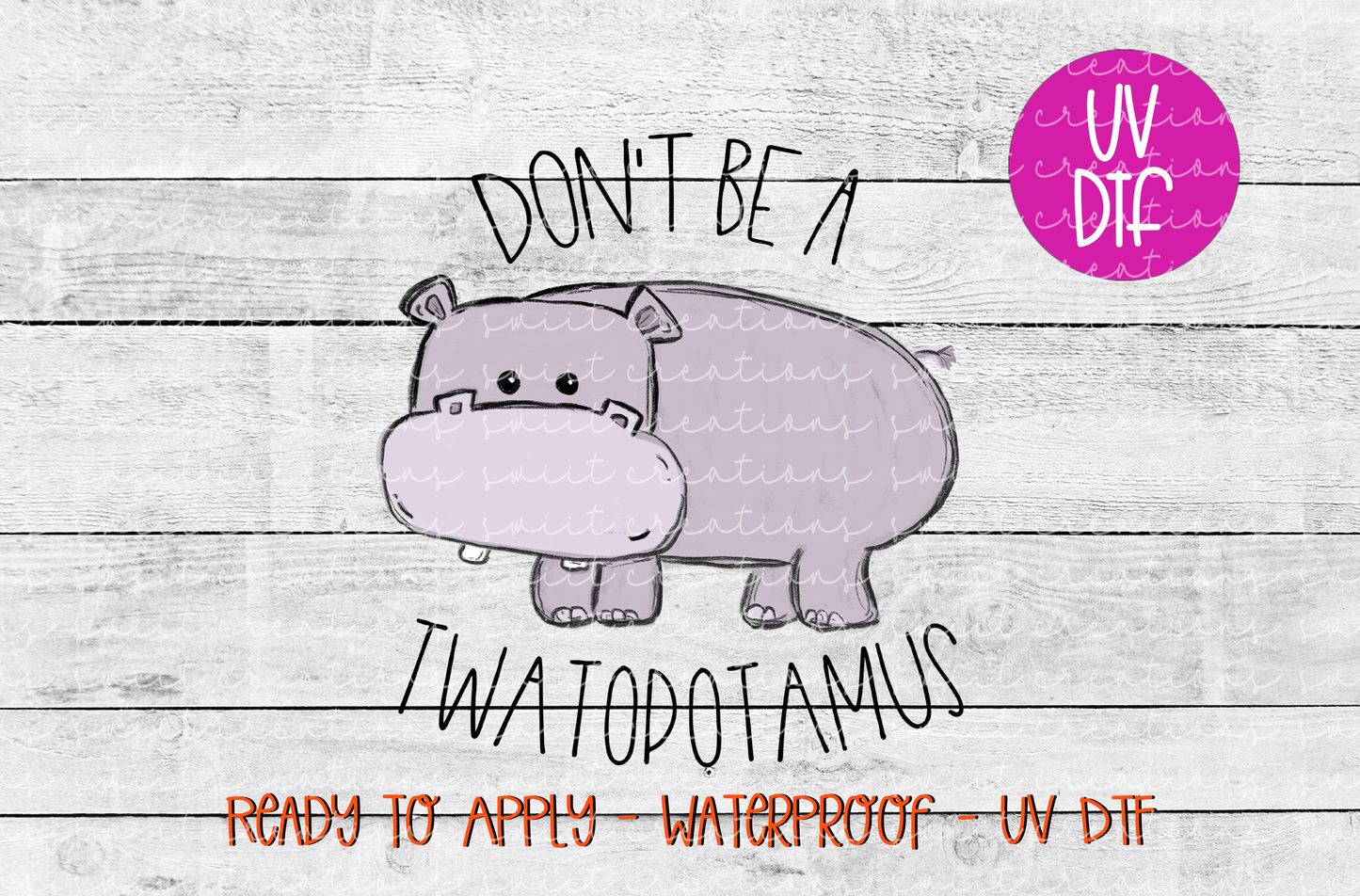 Don't Be a Twatopotamus UV DTF - UV013 (4x4.3)