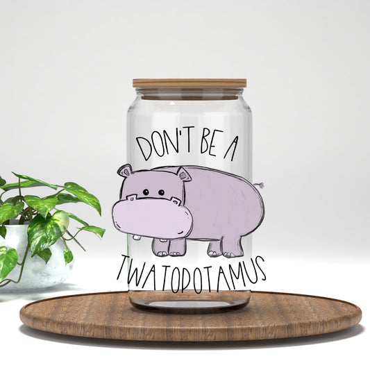 Don't Be a Tw*topotamus UV DTF transfer on a clear glass can