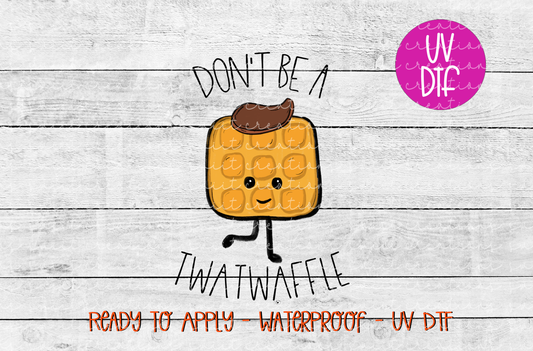 Don't Be a Twatwaffle UV DTF - UV014 (3.6x5)