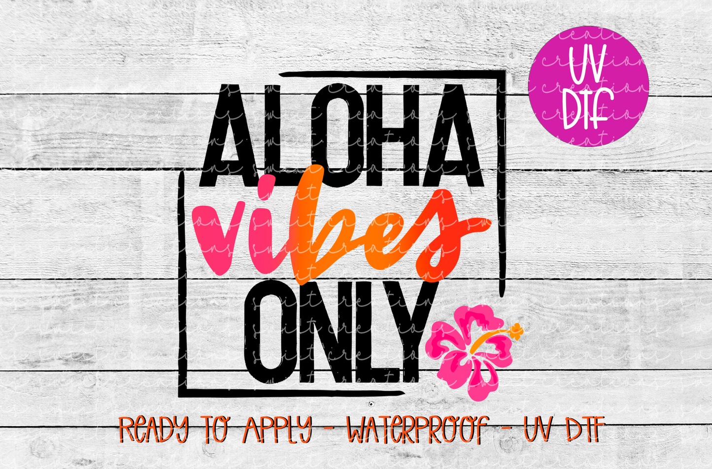 Aloha Vibes Only UV DTF - UV024 (4x4)