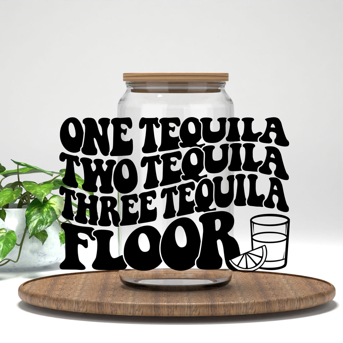 One Tequila Two Tequila Three Tequila Floor UV DTF transfer on a clear glass can
