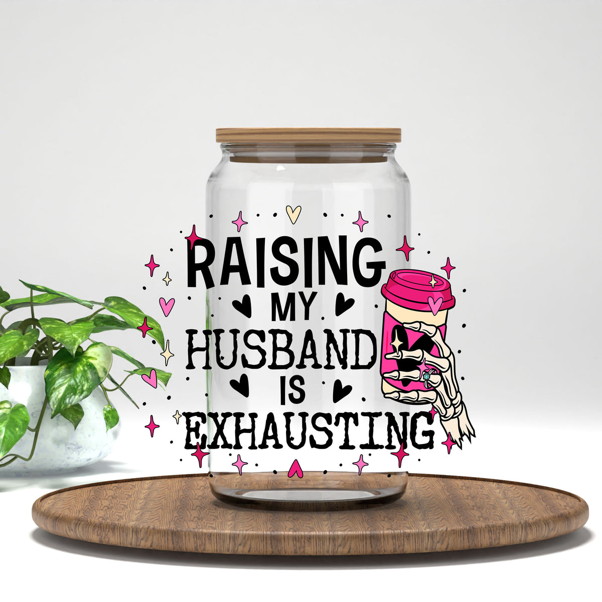 Raising My Husband Is Exhausting UV DTF transfer on a clear glass can