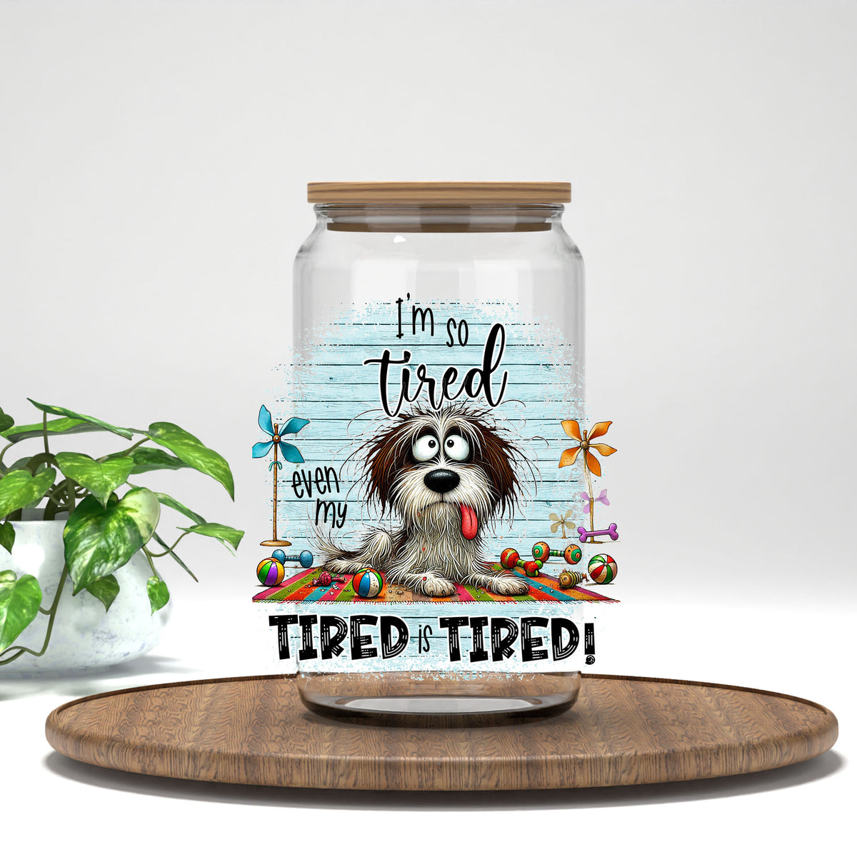 I'm So Tired Even My Tired Is Tired UV DTF transfer on a clear glass can