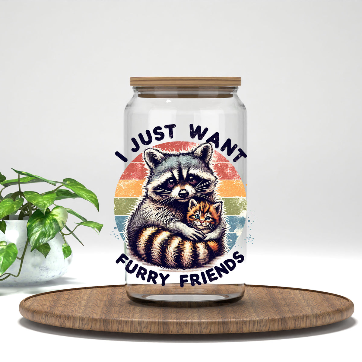 I Just Want Furry Friends UV DTF transfer on a clear glass can