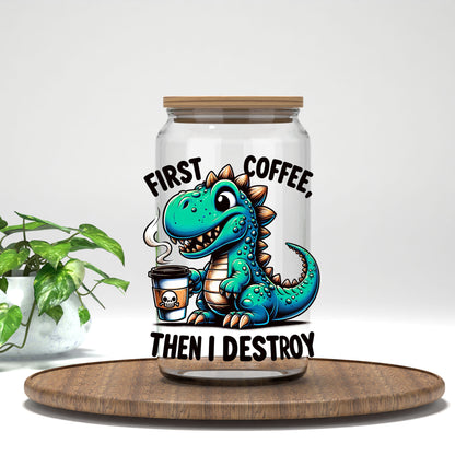First Coffee Then I Destroy UV DTF transfer on a clear glass can