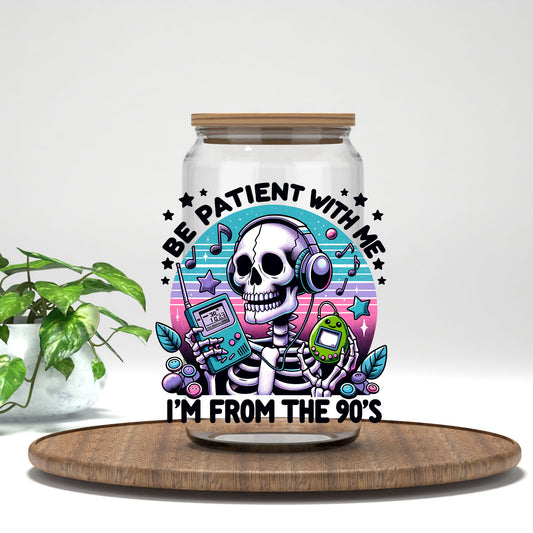 Be Patient With Me I'm From the 90's UV DTF transfer on a clear glass can