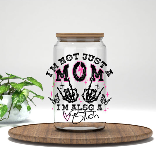 I'm Not Just a Mom I'm Also a B*tch UV DTF transfer on a clear glass can