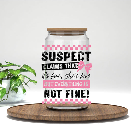 Suspect Claims She's Fine UV DTF transfer on a clear glass can