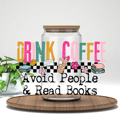 Drink Coffee Avoid People and Read Books UV DTF transfer on a clear glass can