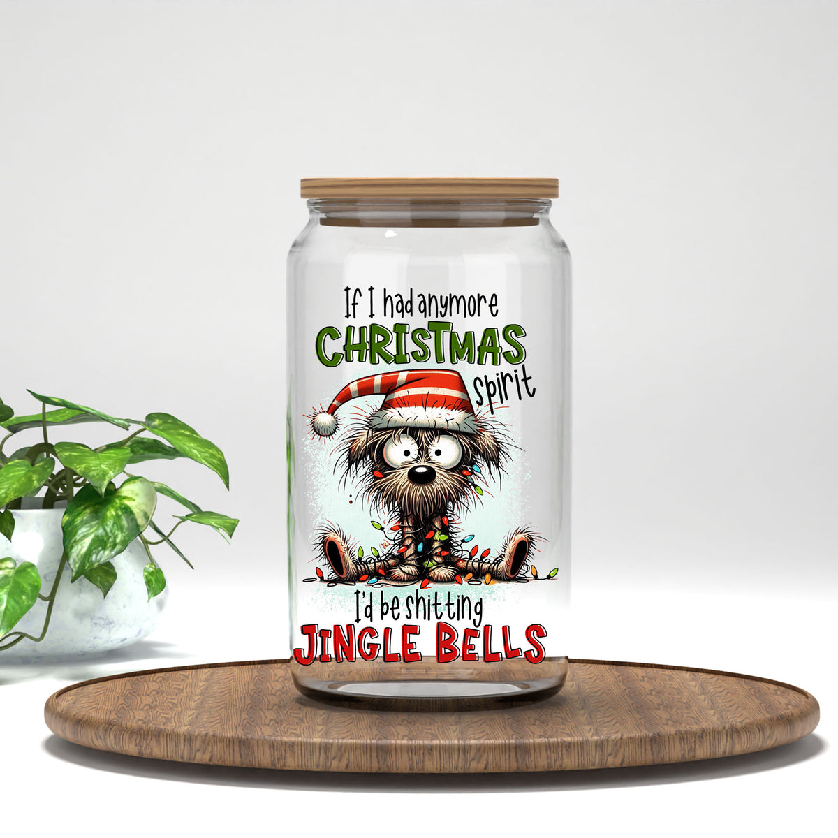 If I Had Anymore Christmas Spirit dog UV DTF transfer on a clear glass can