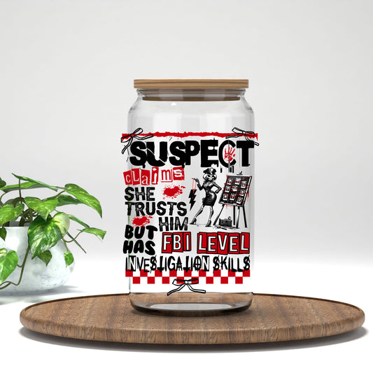 Suspect Claims She Trusts Him UV DTF transfer on a clear glass can