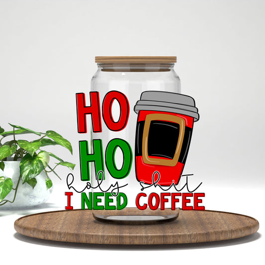 Ho Ho Holy Sh*t I Need Coffee UV DTF transfer on a clear glass can