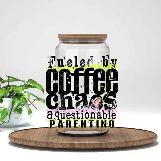 Fueled by Coffee, Chaos and Questionable Parenting UV DTF transfer on a clear glass can