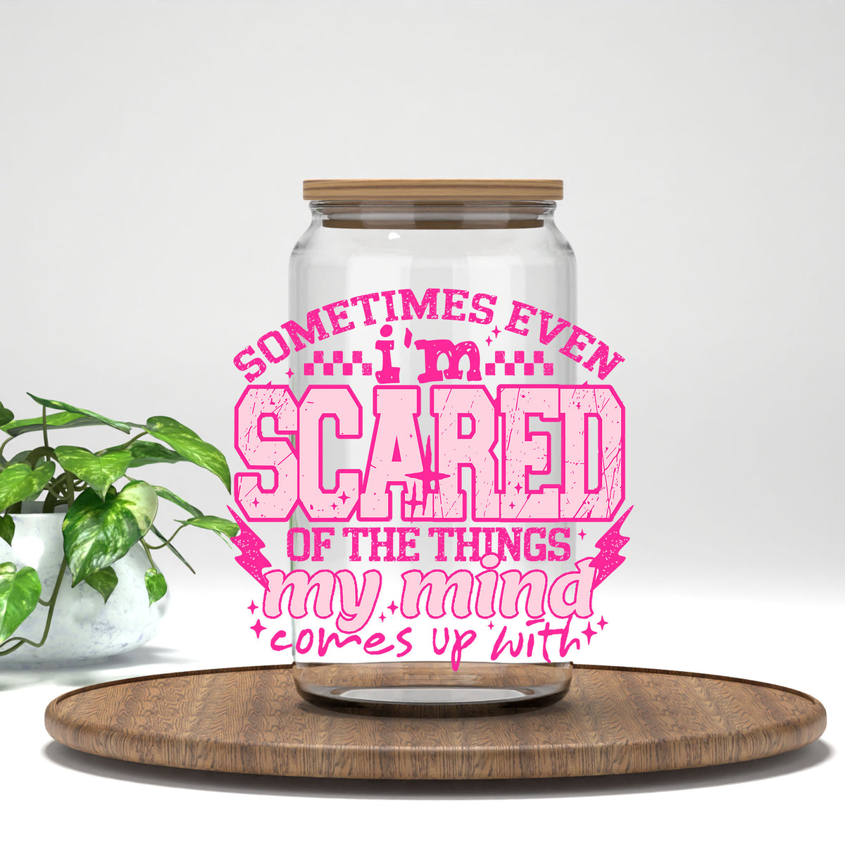 Sometimes Even I'm Scared pink letters UV DTF transfer on a clear glass can
