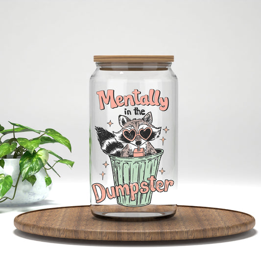 Mentally in the Dumpster UV DTF transfer on a clear glass can