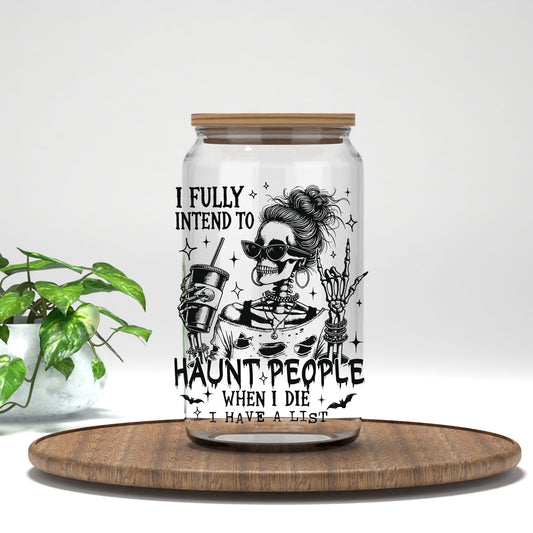 I Fully Intend to Haunt People When I Die UV DTF transfer on a clear glass can