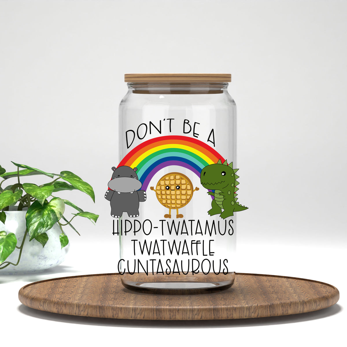 Don't Be a Hippo-Tw*tamus UV DTF transfer on a clear glass can
