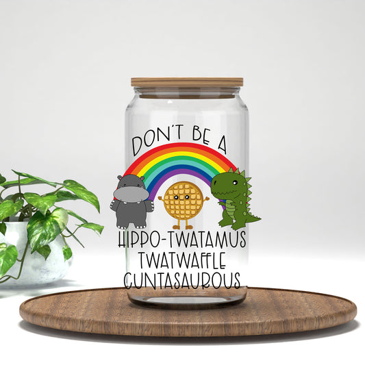 Don't Be a Hippo-Tw*tamus UV DTF transfer on a clear glass can