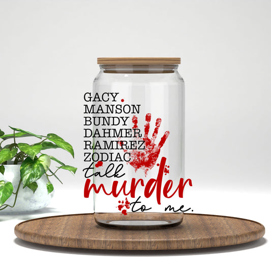 Talk Murder to Me UV DTF transfer on a clear glass can