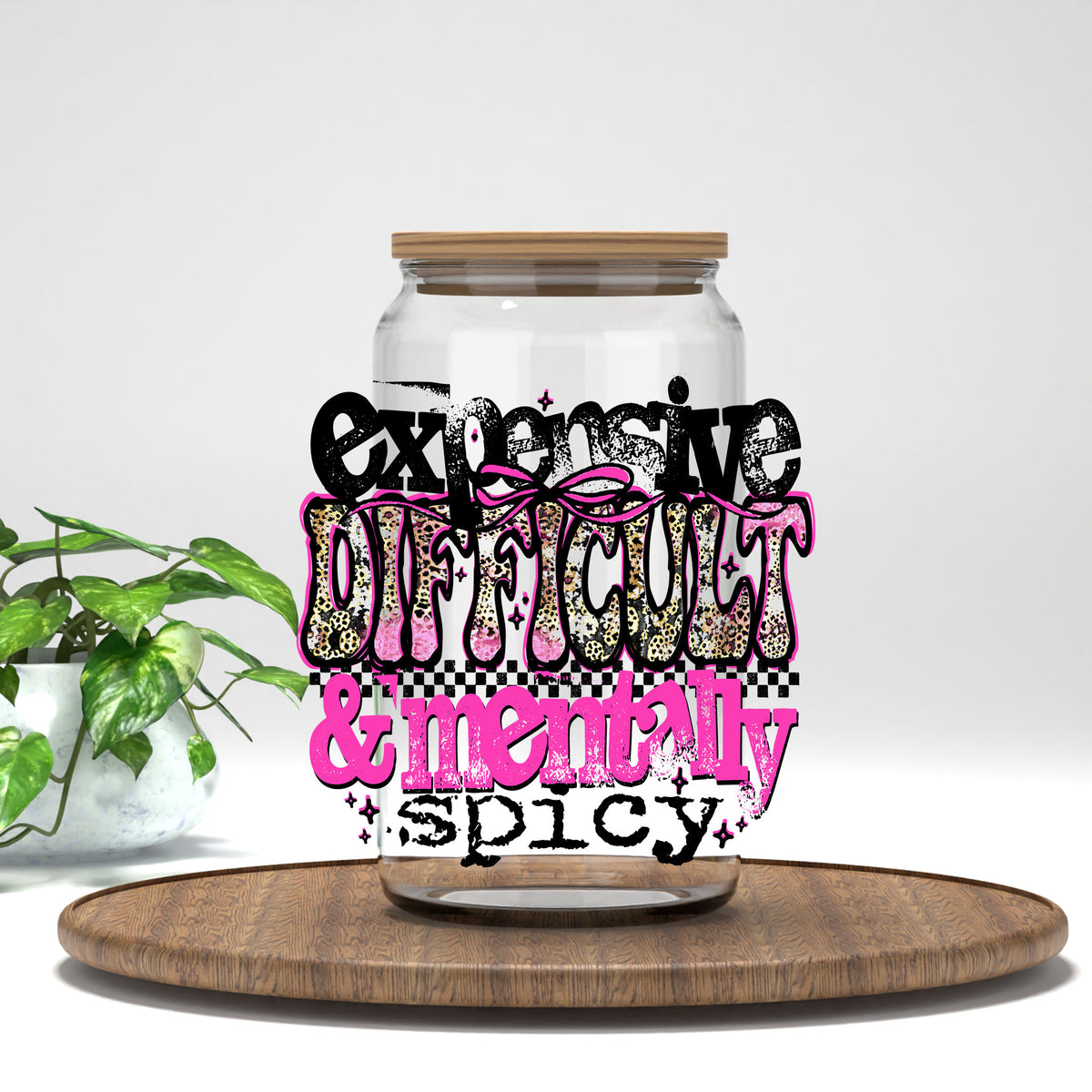 Expensive Difficult and Mentally Spicy UV DTF transfer on a clear glass can