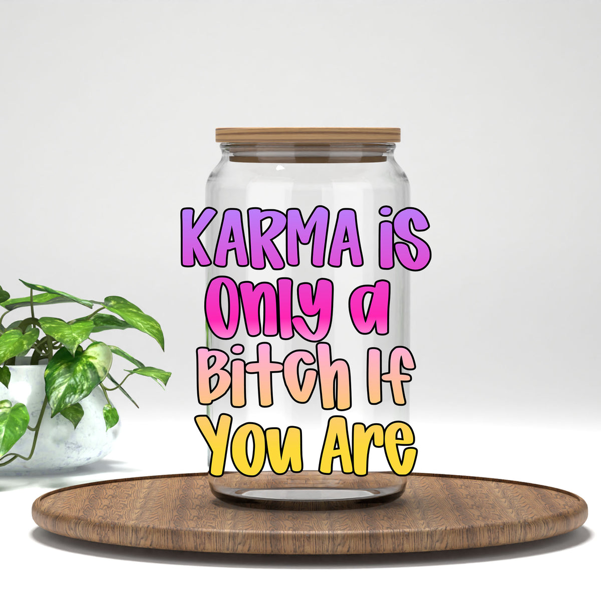 Karma Is Only a B*tch If You Are UV DTF transfer on a clear glass can