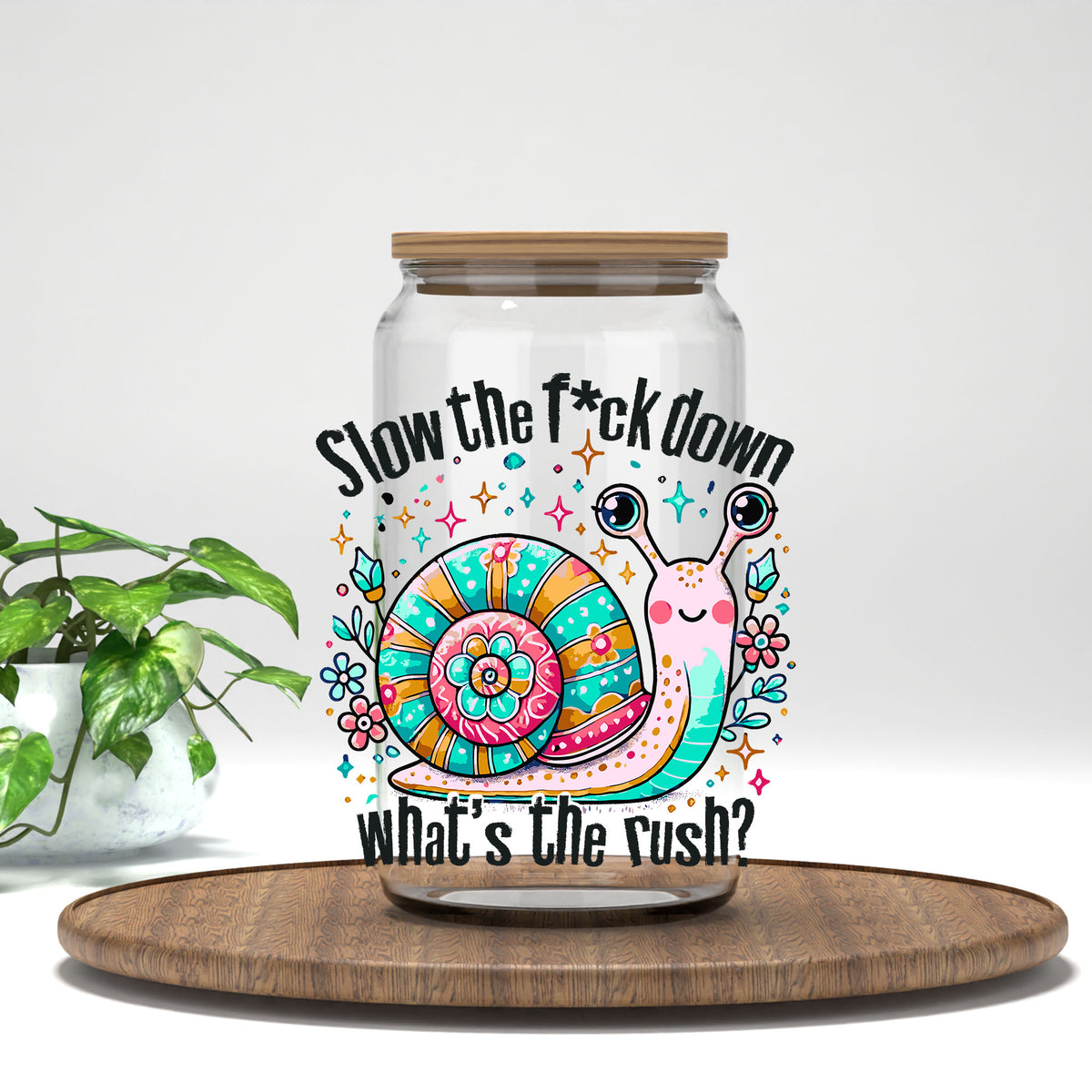 Slow the F*ck Down UV DTF transfer on a clear glass can