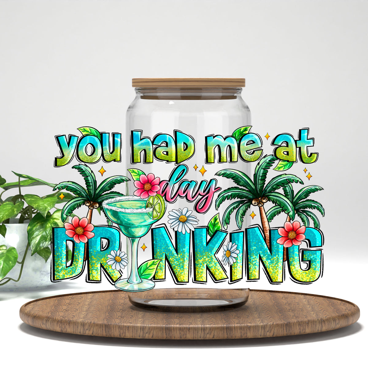 You Had Me at Day Drinking tropical letters UV DTF transfer on a clear glass can