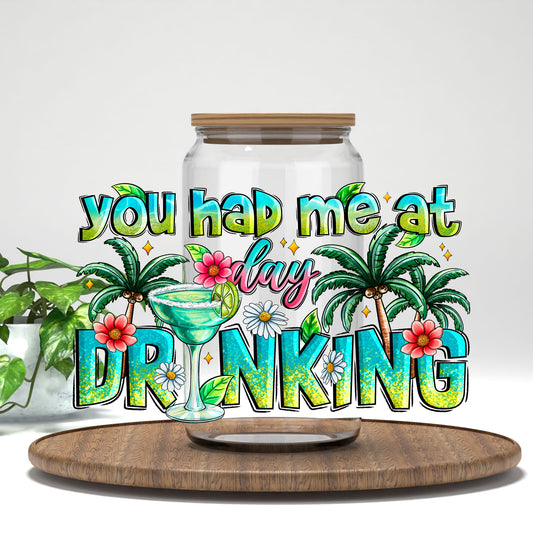 You Had Me at Day Drinking tropical letters UV DTF transfer on a clear glass can