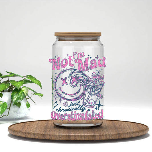 I'm Not Mad Just Chronically Overstimulated UV DTF transfer on a clear glass can