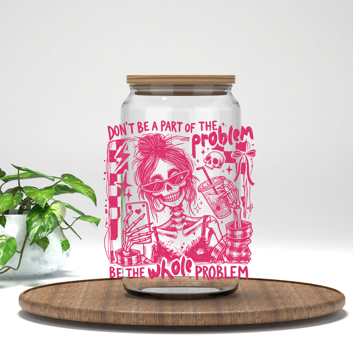 Be the Whole Problem UV DTF transfer on a clear glass can