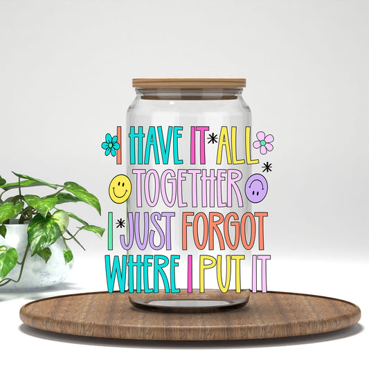 I Have It All Together UV DTF transfer on a clear glass can