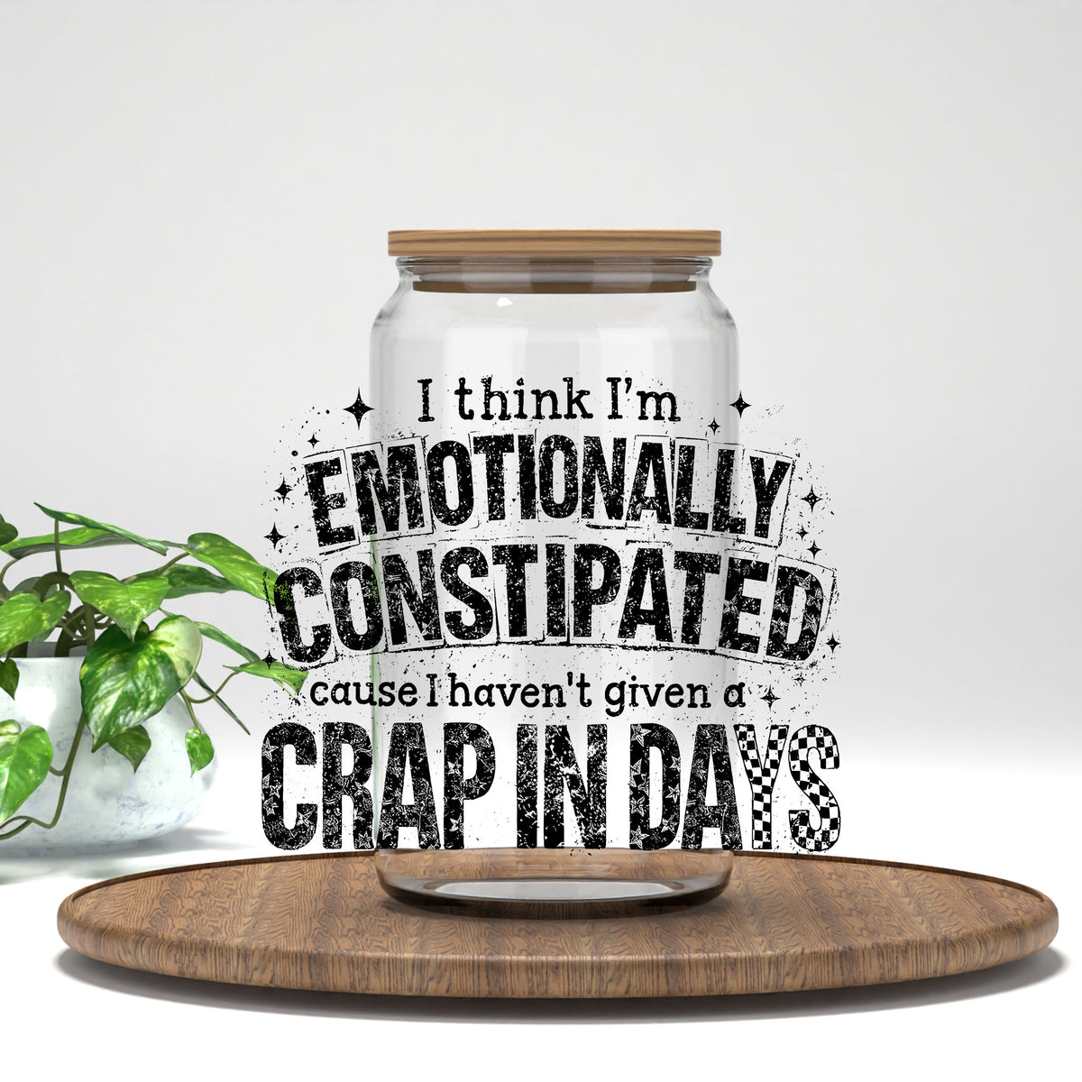 Emotionally Constipated UV DTF transfer on a clear glass can