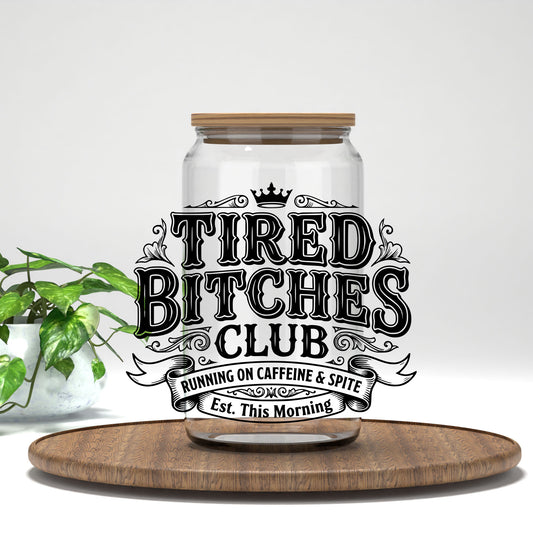 Tired B*tches Club UV DTF transfer on a clear glass can