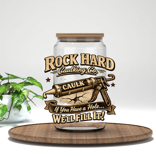 Rock Hard Caulking Co. UV DTF transfer on a clear glass can