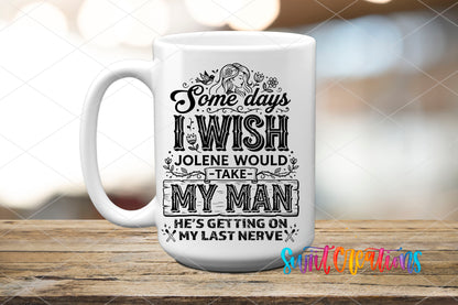 I Wish Jolene Would Take My Man UV DTF transfer on a white ceramic coffee mug