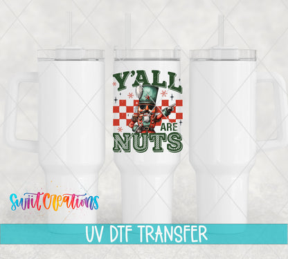 Y'all Are Nuts nutcracker UV DTF transfer on white 40 oz tumblers