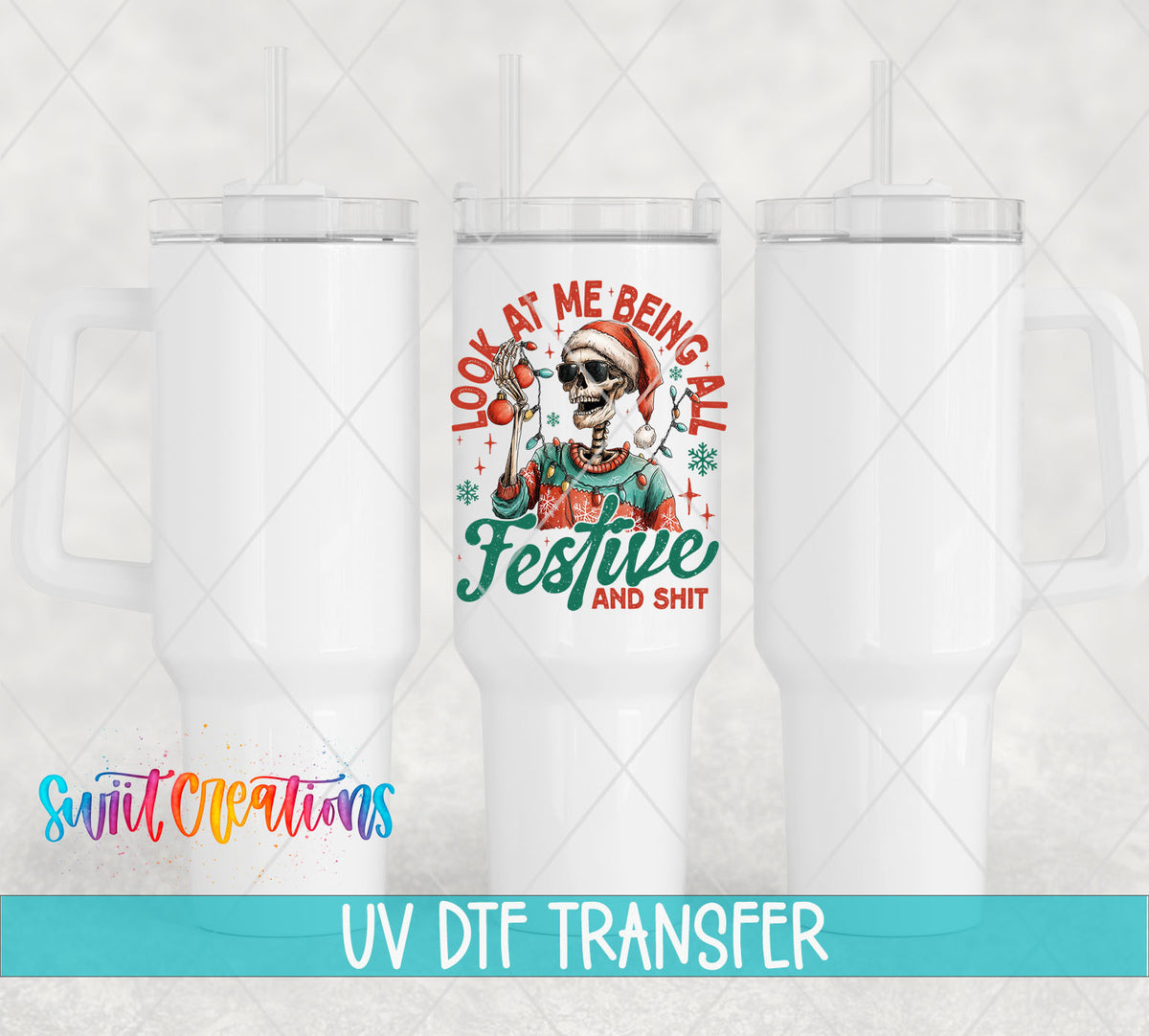 Look At Me Being All Festive And Sh*t skeleton UV DTF transfer on white 40 oz tumblers