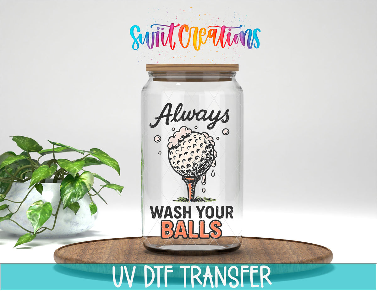 Always Wash Your Balls UV DTF transfer on a glass can with a UV DTF transfer banner