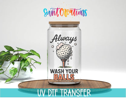 Always Wash Your Balls UV DTF transfer on a glass can with a UV DTF transfer banner