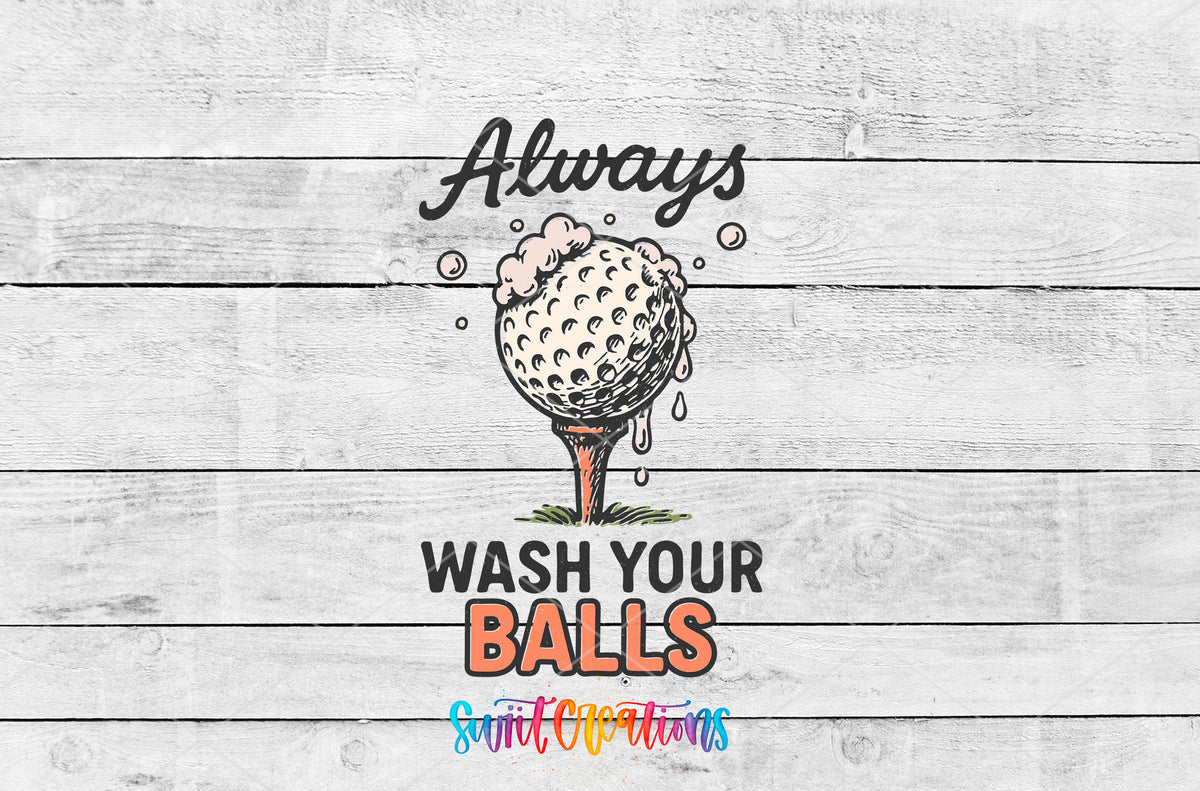 Always Wash Your Balls UV DTF transfer artwork on a white wood background