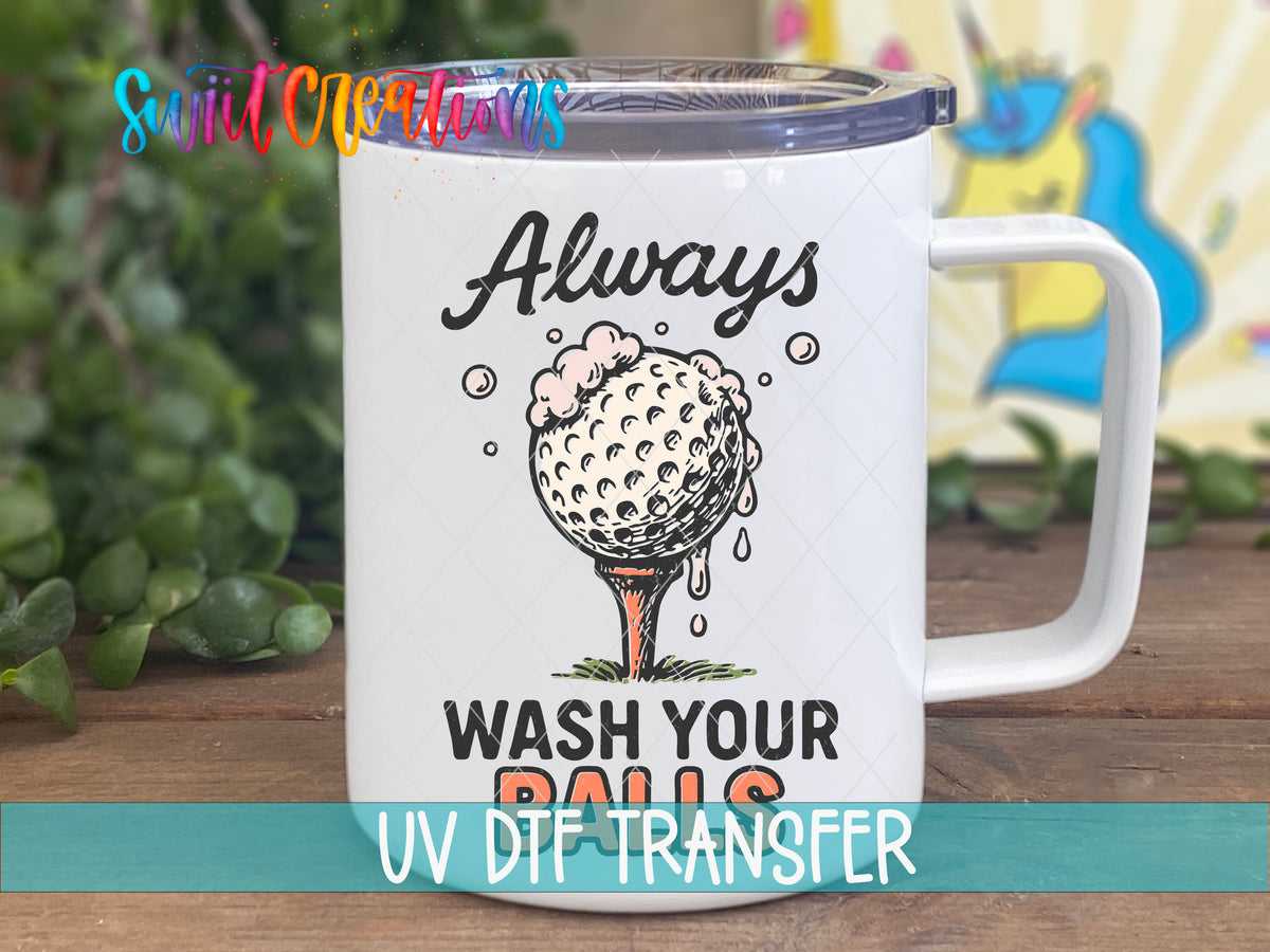 Always Wash Your Balls UV DTF transfer on a white stainless steel mug with a lid