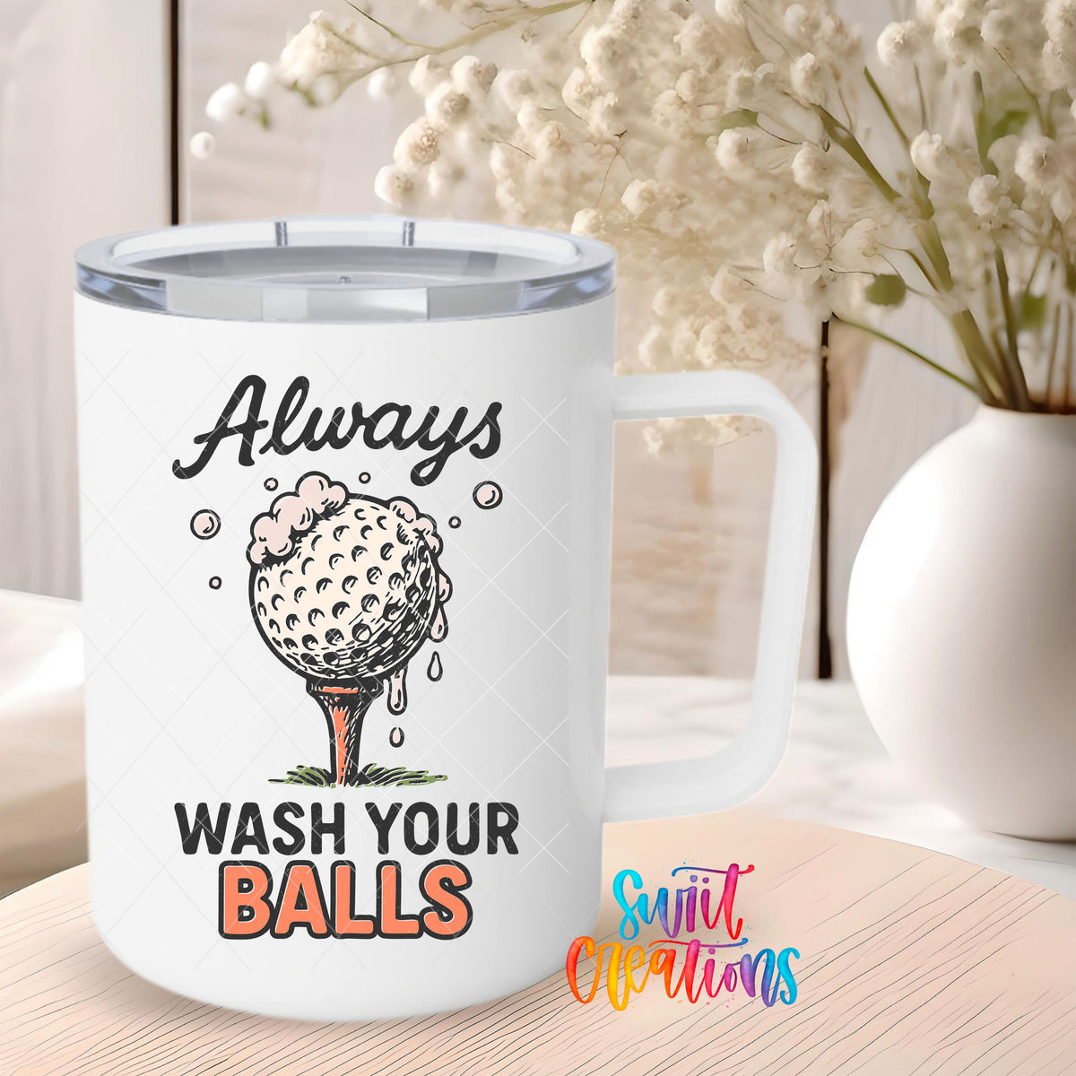 Always Wash Your Balls UV DTF transfer on a 12 oz white stainless steel mug with a clear lid