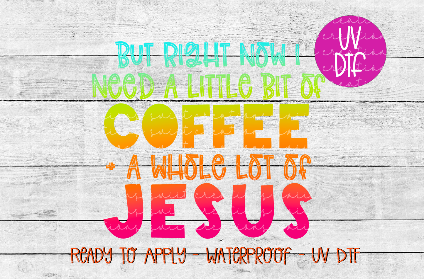But All I Need Right Now is Coffee and Jesus UV DTF - UV253 (4x3.5)