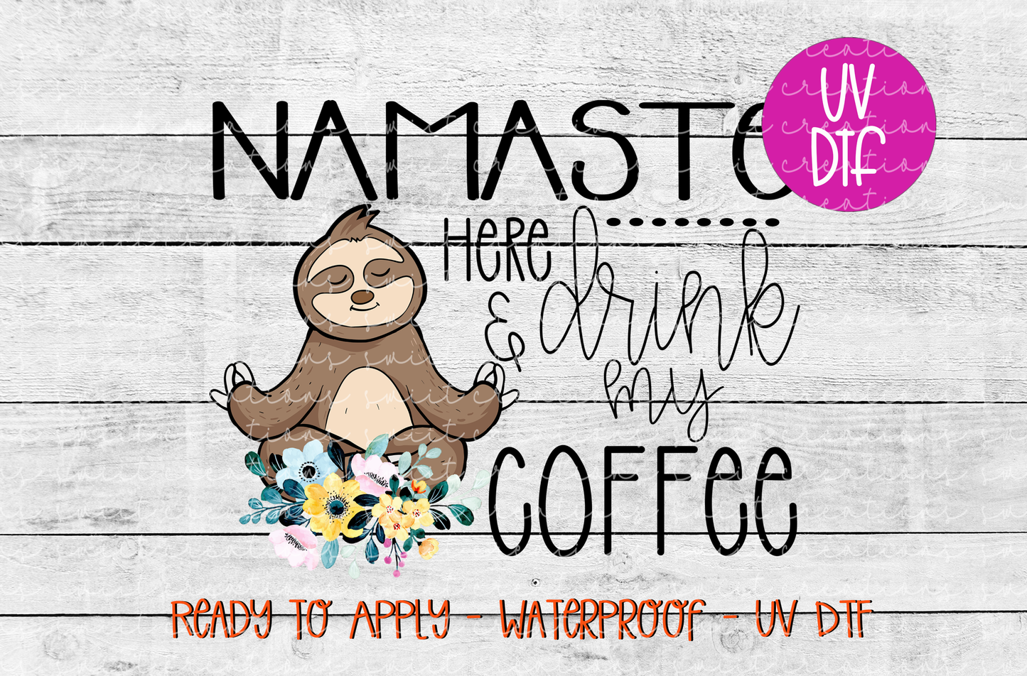 Namaste Here and Drink My Coffee UV DTF - UV302 (4x3.3)