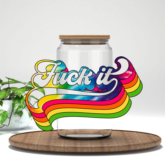 F*ck It UV DTF transfer on a clear glass can