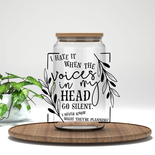 I Hate It When the Voices in My Head Go Silent UV DTF transfer on a clear glass can