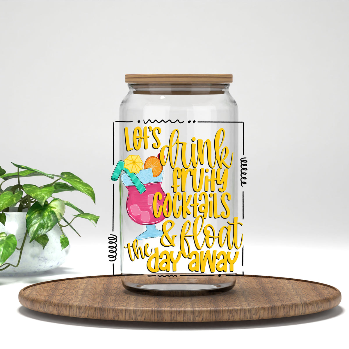 Let's Drink Fruity Cocktails and Float the Day Away UV DTF transfer on a clear glass can
