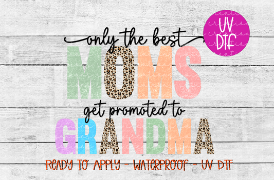 Only The Best Moms Get Promoted to Grandma UVDTF | UV380 (3.8x3.1)
