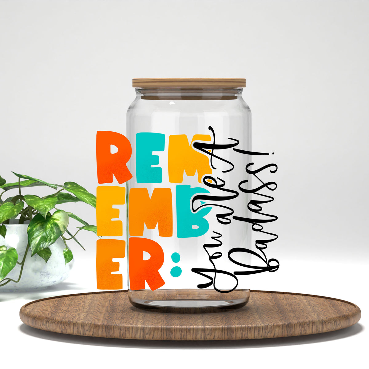 Remember You Are a Bada*s UV DTF transfer on a clear glass can