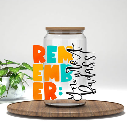 Remember You Are a Bada*s UV DTF transfer on a clear glass can